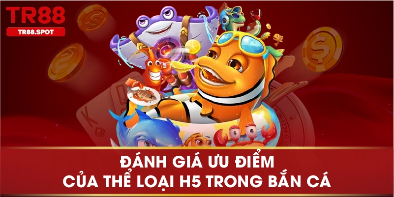Đánh giá ưu điểm của thể loại H5 trong bắn cá